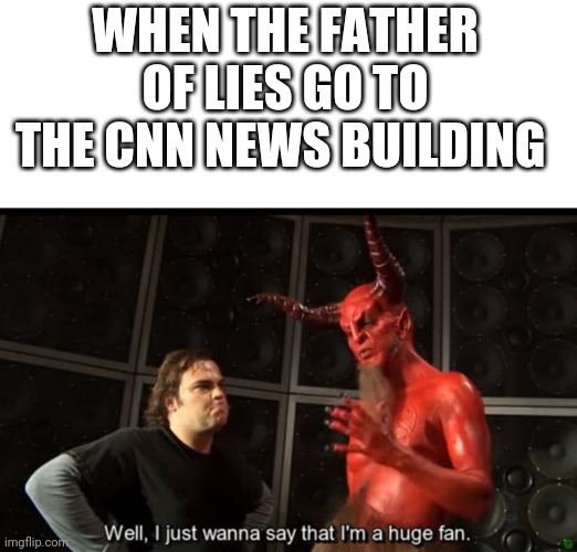 Satan Huge Fan | WHEN THE FATHER OF LIES GO TO THE CNN NEWS BUILDING | image tagged in satan huge fan | made w/ Imgflip meme maker