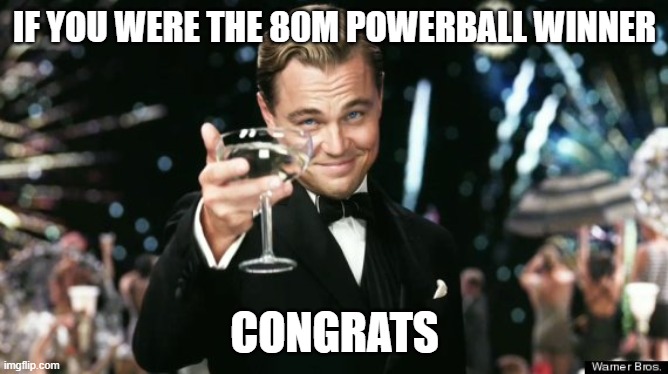 If you're the winner for the 80 Million Powerball from Last Week, CONGRATS!! |  IF YOU WERE THE 80M POWERBALL WINNER; CONGRATS | image tagged in winners | made w/ Imgflip meme maker