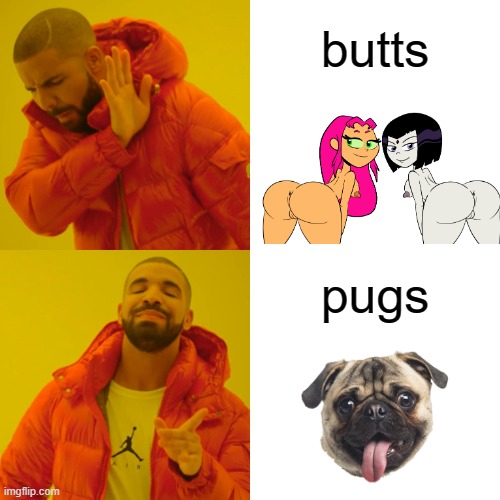 Drake Hotline Bling | butts; pugs | image tagged in memes,drake hotline bling | made w/ Imgflip meme maker