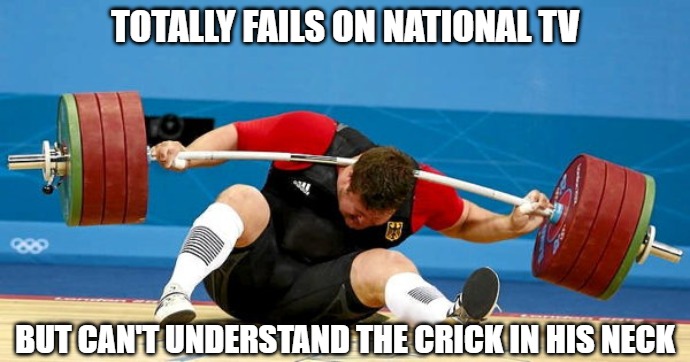 Got this neck pain | TOTALLY FAILS ON NATIONAL TV; BUT CAN'T UNDERSTAND THE CRICK IN HIS NECK | image tagged in memes,sports,fun,funny,funny memes | made w/ Imgflip meme maker