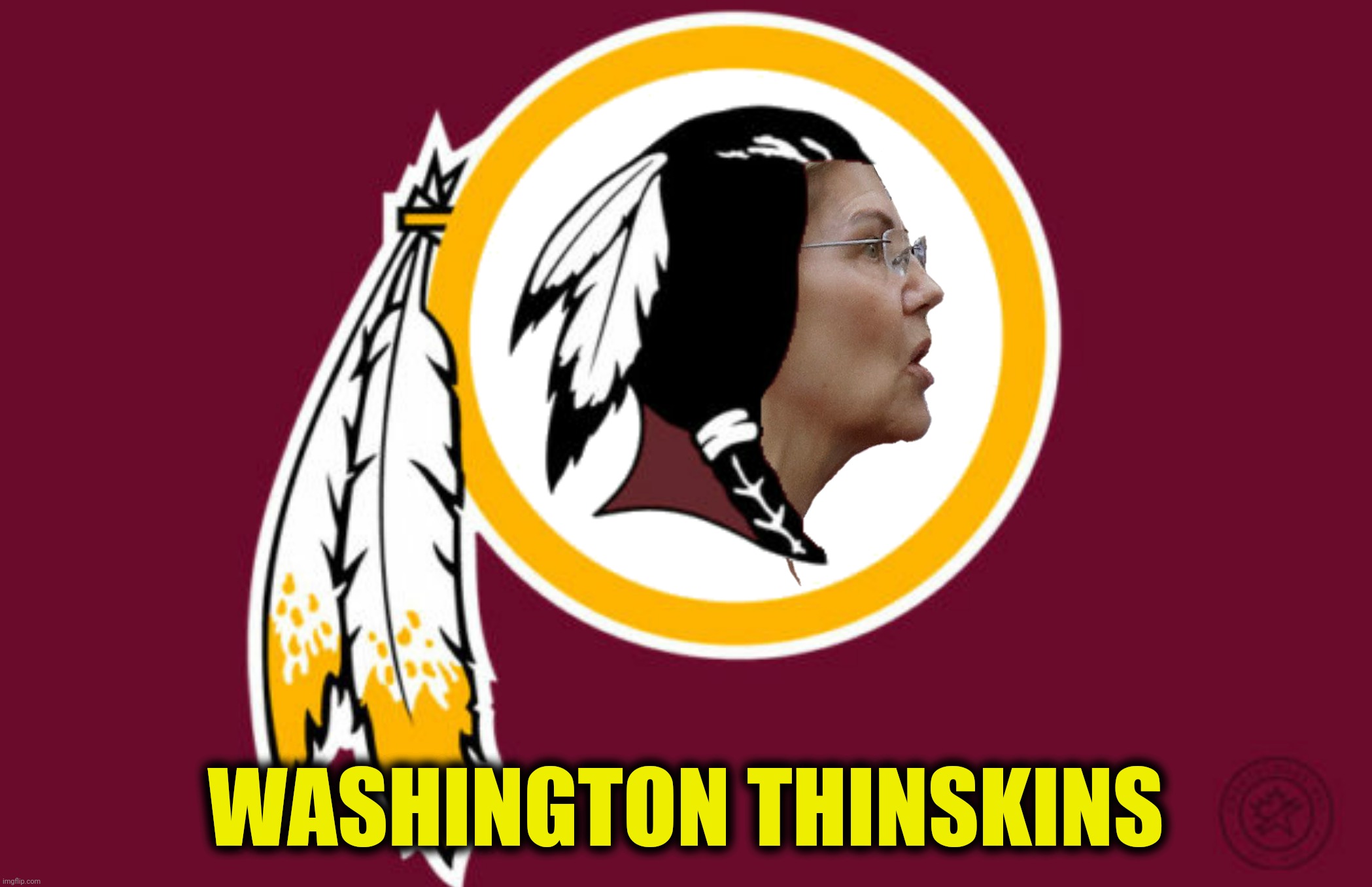 Only 1/1064th offensive | WASHINGTON THINSKINS | image tagged in bad photoshop,elizabeth warren,washington redskins | made w/ Imgflip meme maker