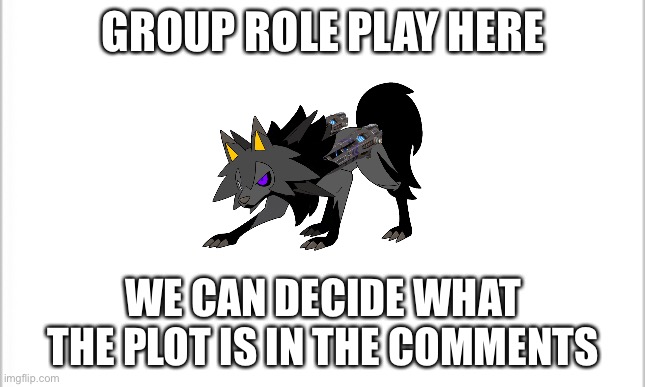 white background | GROUP ROLE PLAY HERE; WE CAN DECIDE WHAT THE PLOT IS IN THE COMMENTS | image tagged in white background | made w/ Imgflip meme maker