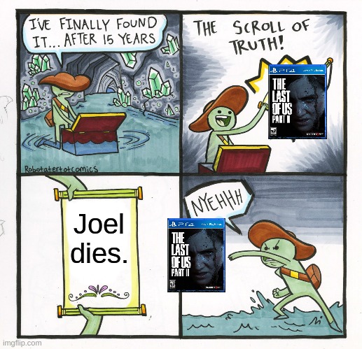The Scroll Of Truth Meme | Joel dies. | image tagged in memes,the scroll of truth | made w/ Imgflip meme maker