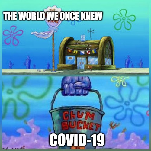 Corona fact | THE WORLD WE ONCE KNEW; COVID-19 | image tagged in memes,krusty krab vs chum bucket | made w/ Imgflip meme maker