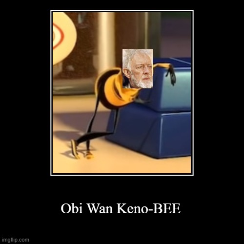 Obi Wan Keno-BEE | image tagged in funny,demotivationals,memes,bee movie | made w/ Imgflip demotivational maker