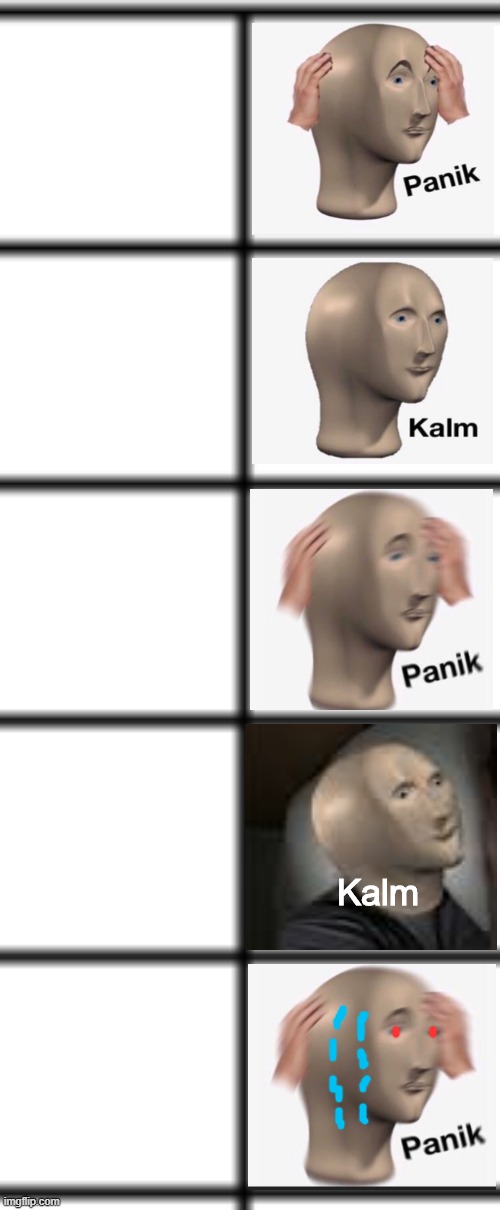 Panik Kalm Panik Remastered | Kalm | image tagged in new template | made w/ Imgflip meme maker