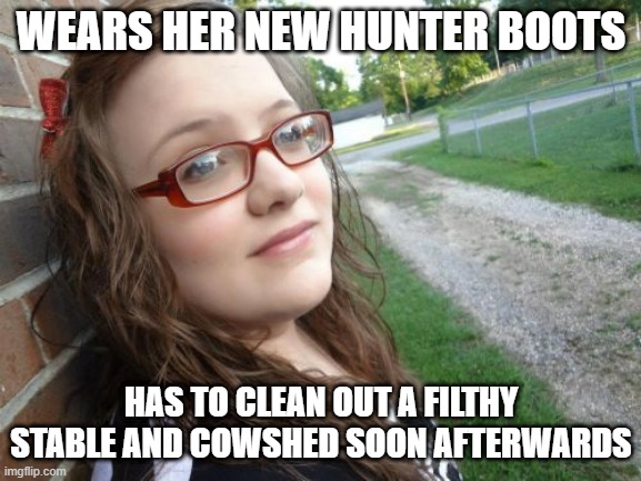 Bad Luck Hannah | WEARS HER NEW HUNTER BOOTS; HAS TO CLEAN OUT A FILTHY STABLE AND COWSHED SOON AFTERWARDS | image tagged in memes,bad luck hannah,boots,clothing,clothes | made w/ Imgflip meme maker