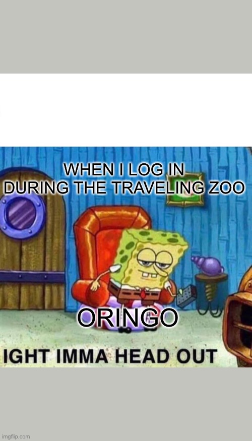 Spongebob Ight Imma Head Out Meme | WHEN I LOG IN DURING THE TRAVELING ZOO; ORINGO | image tagged in memes,spongebob ight imma head out,HypixelSkyblock | made w/ Imgflip meme maker