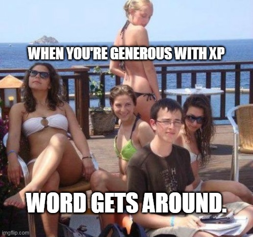 Priority Peter Meme | WHEN YOU'RE GENEROUS WITH XP; WORD GETS AROUND. | image tagged in memes,priority peter | made w/ Imgflip meme maker