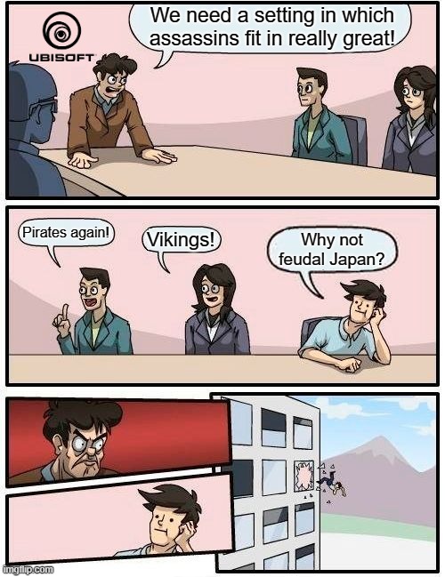 Viking's Creed | We need a setting in which assassins fit in really great! Pirates again! Vikings! Why not feudal Japan? | image tagged in memes,boardroom meeting suggestion,assassins creed,gaming,video game,pc gaming | made w/ Imgflip meme maker