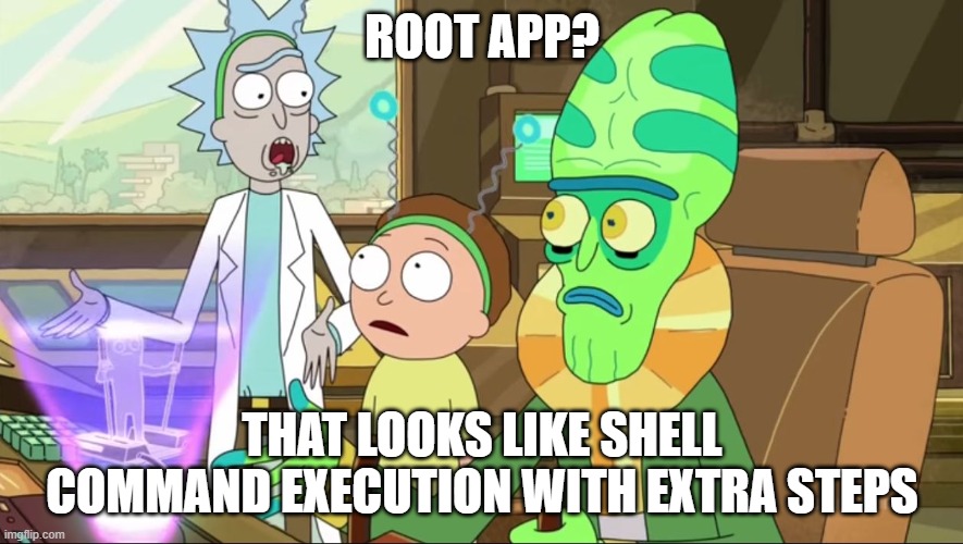 Root application in a nutshell | ROOT APP? THAT LOOKS LIKE SHELL COMMAND EXECUTION WITH EXTRA STEPS | image tagged in rick and morty-extra steps | made w/ Imgflip meme maker