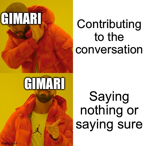 Oof this is true and I don't like that it's true (well at least when I rp as her) | GIMARI; Contributing to the conversation; GIMARI; Saying nothing or saying sure | image tagged in memes,drake hotline bling | made w/ Imgflip meme maker