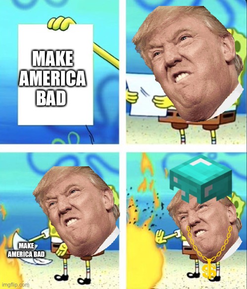 Spongebob yeet | MAKE AMERICA BAD; MAKE AMERICA BAD | image tagged in spongebob yeet | made w/ Imgflip meme maker