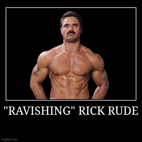 "Ravishing" Rick Rude | image tagged in demotivationals,wwe | made w/ Imgflip demotivational maker