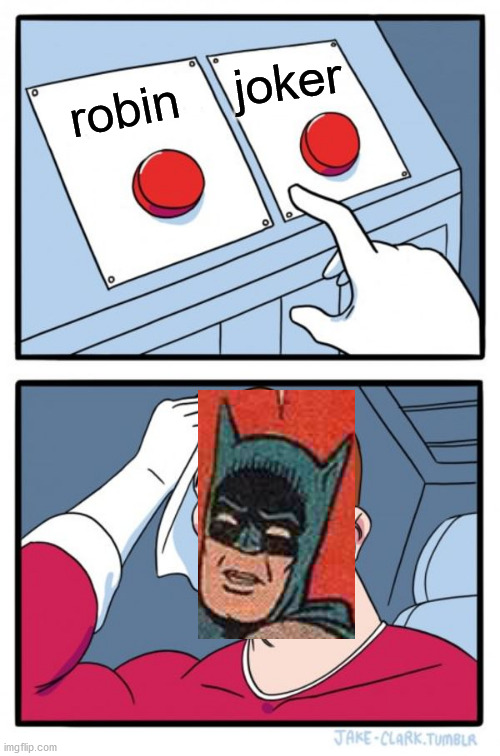 Two Buttons Meme | robin joker | image tagged in memes,two buttons | made w/ Imgflip meme maker