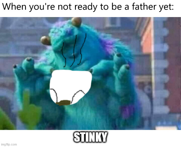 When you're not ready to be a father yet | When you're not ready to be a father yet:; STINKY | image tagged in sully shutdown,diaper,nappy,memes,funny,poop | made w/ Imgflip meme maker