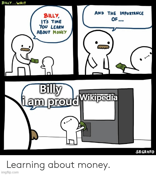 Billy Learning About Money | Billy i am proud; Wikipedia | image tagged in billy learning about money | made w/ Imgflip meme maker