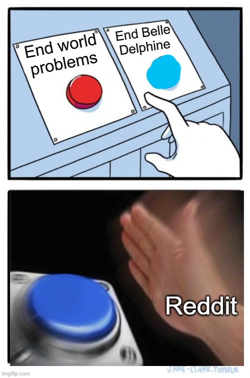 Two Buttons | End Belle Delphine; End world problems; Reddit | image tagged in memes,two buttons | made w/ Imgflip meme maker