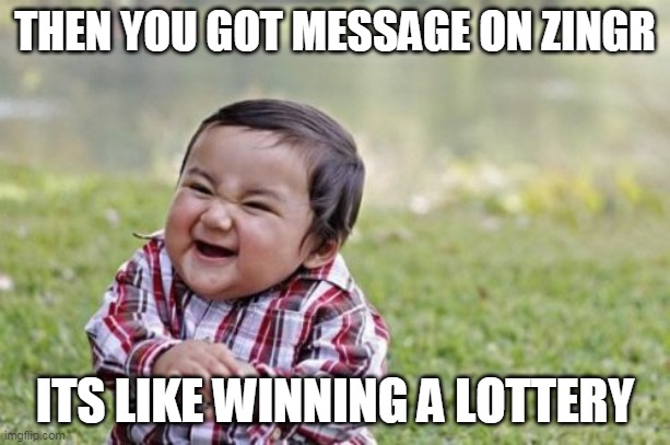 Getting a message from ZINGR user its like winning a lottery | THEN YOU GOT MESSAGE ON ZINGR; ITS LIKE WINNING A LOTTERY | image tagged in memes,zingr,social app zingr,message | made w/ Imgflip meme maker