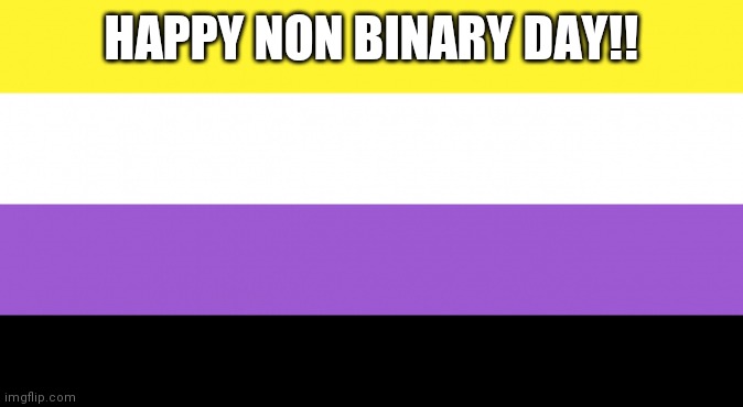 Happy Non Binary Day! (July 14) | HAPPY NON BINARY DAY!! | image tagged in lgbtq,non binary,lgbt | made w/ Imgflip meme maker