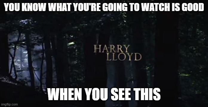 YOU KNOW WHAT YOU'RE GOING TO WATCH IS GOOD; WHEN YOU SEE THIS | made w/ Imgflip meme maker