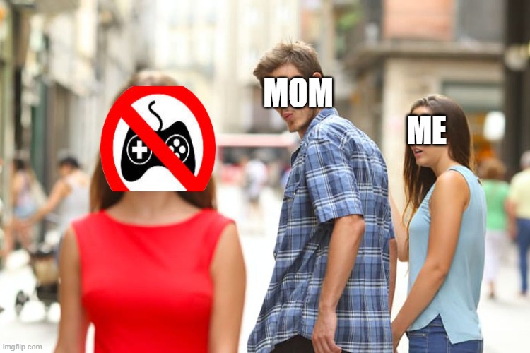 lol | MOM; ME | image tagged in memes,distracted boyfriend | made w/ Imgflip meme maker
