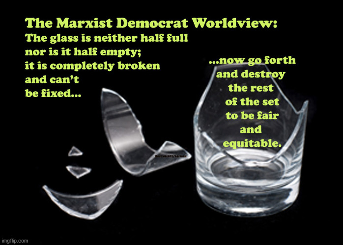The Democrat Glass is Broken and Can't Be Fixed | image tagged in memes,democrat,marxist,trump 2020,biden,aoc | made w/ Imgflip meme maker