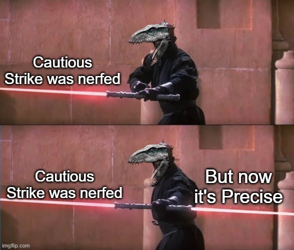 When Ludia nerfed Indoraptor GEN 2 | Cautious Strike was nerfed; Cautious Strike was nerfed; But now it's Precise | image tagged in darth maul double sided lightsaber | made w/ Imgflip meme maker