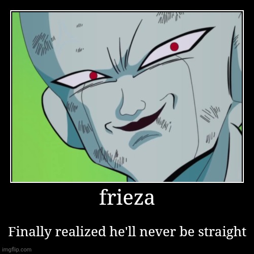 gay frieza | image tagged in funny,demotivationals | made w/ Imgflip demotivational maker