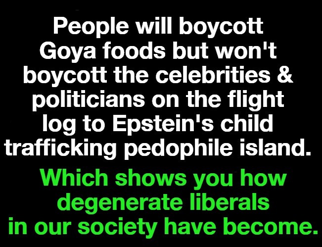 People Will Boycott Goya Foods but... | image tagged in goya,boycott,celebrities,politicians,jeffrey epstein,pedophiles | made w/ Imgflip meme maker