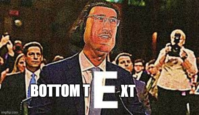 Markiplier E | BOTTOM T; XT | image tagged in markiplier e | made w/ Imgflip meme maker