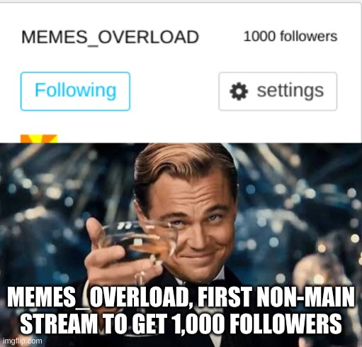 MEMES_OVERLOAD, FIRST NON-MAIN STREAM TO GET 1,000 FOLLOWERS | image tagged in congratulations man,memes_overload | made w/ Imgflip meme maker