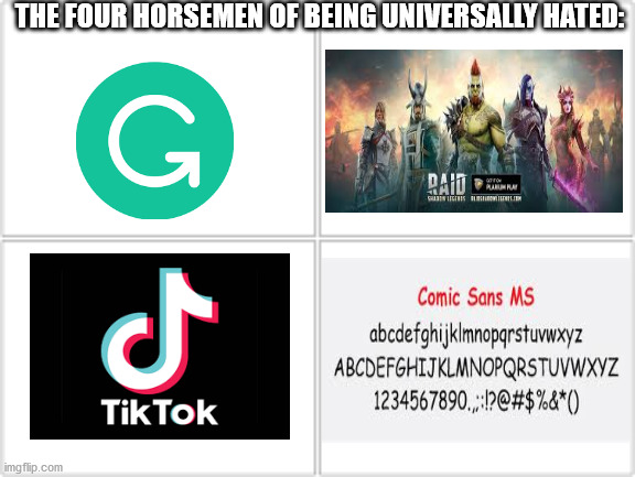 4 Horsemen | THE FOUR HORSEMEN OF BEING UNIVERSALLY HATED: | image tagged in 4 horsemen,grammarly,tik tok,raid shadow ledgends,comic sans,hated | made w/ Imgflip meme maker