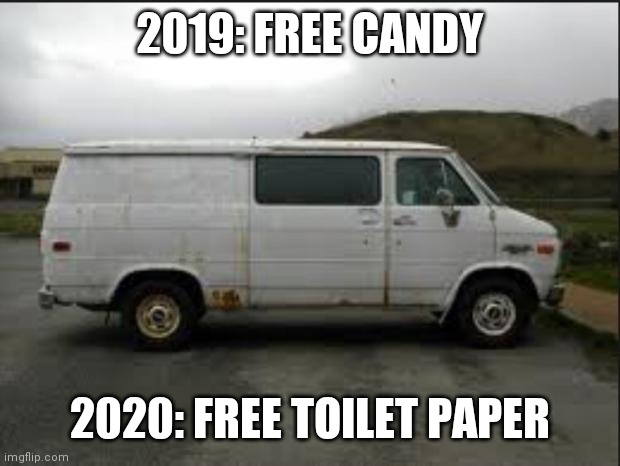 How people lure others into Creepy Vans now |  2019: FREE CANDY; 2020: FREE TOILET PAPER | image tagged in creepy van,memes | made w/ Imgflip meme maker