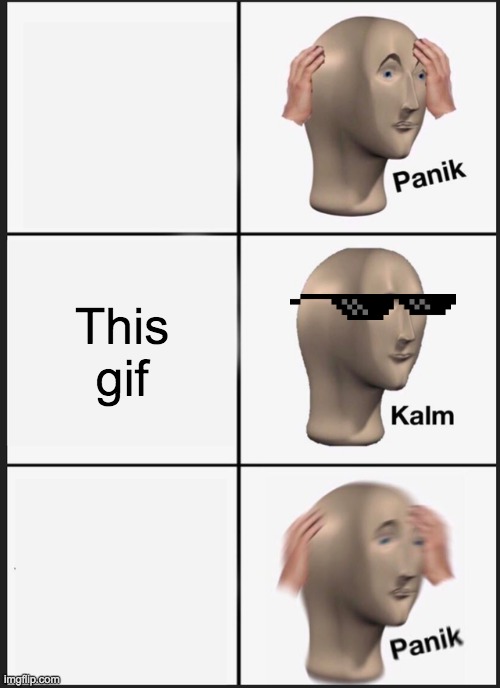 Panik Kalm Panik Meme | This gif | image tagged in memes,panik kalm panik | made w/ Imgflip meme maker