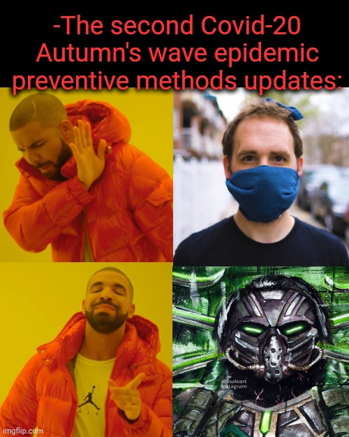 -Respiratory prevent harm technical futuristic solving problem. | -The second Covid-20 Autumn's wave epidemic preventive methods updates: | image tagged in memes,drake hotline bling,mortal kombat x,original character,our battle will be legendary,covid-19 | made w/ Imgflip meme maker