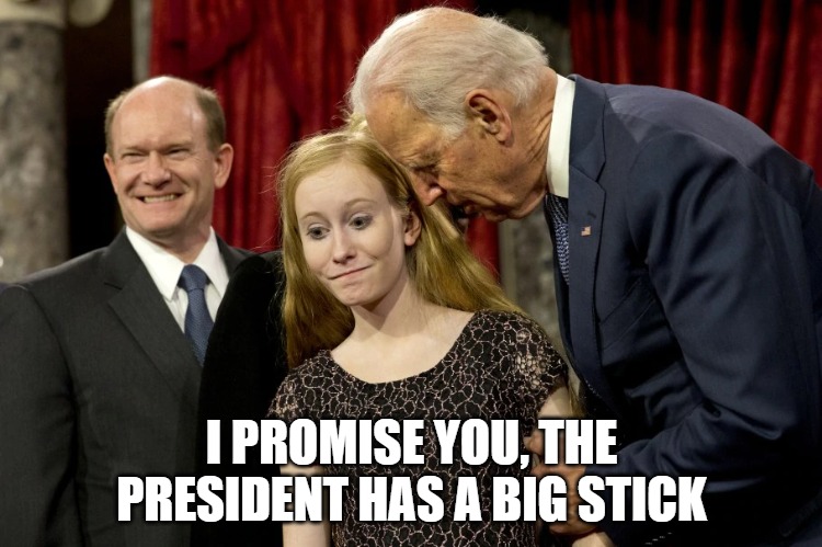 Creeping along | I PROMISE YOU, THE PRESIDENT HAS A BIG STICK | image tagged in biden,memes,fun,politics,funny,funny memes | made w/ Imgflip meme maker