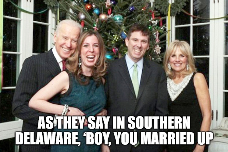 Easing on down | AS THEY SAY IN SOUTHERN DELAWARE, ‘BOY, YOU MARRIED UP | image tagged in biden,politics,fun,memes,funny,creepy | made w/ Imgflip meme maker