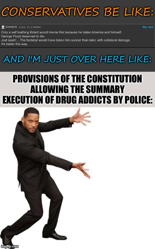 In addition to being racist, a possible hate crime, murder, and just plain wrong, what Derek Chauvin did was unconstitutional. | CONSERVATIVES BE LIKE:; AND I'M JUST OVER HERE LIKE: | image tagged in constitution,drug addiction,george floyd,conservative logic,conservative hypocrisy,black lives matter | made w/ Imgflip meme maker