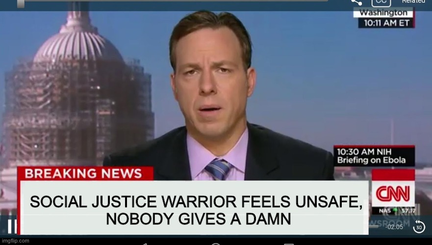 cnn breaking news template | SOCIAL JUSTICE WARRIOR FEELS UNSAFE, 
NOBODY GIVES A DAMN | image tagged in cnn breaking news template | made w/ Imgflip meme maker