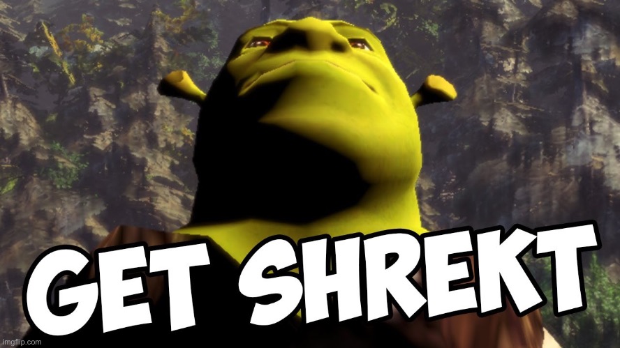 Get Shrekd | image tagged in get shrekd | made w/ Imgflip meme maker