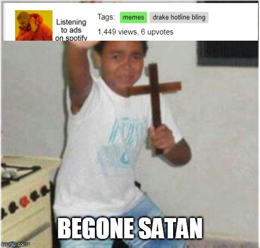 Begone Satan | BEGONE SATAN | image tagged in begone satan | made w/ Imgflip meme maker