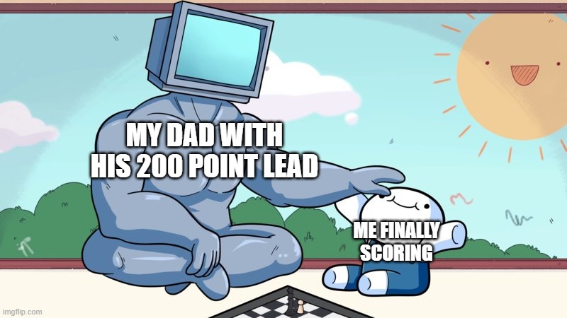 My dad is crushing me in tennis | MY DAD WITH HIS 200 POINT LEAD; ME FINALLY SCORING | image tagged in baby beats computer at chess | made w/ Imgflip meme maker