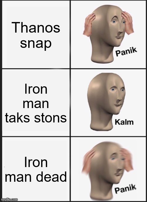 Panik Kalm Panik Meme | Thanos snap; Iron man taks stons; Iron man dead | image tagged in memes,panik kalm panik | made w/ Imgflip meme maker