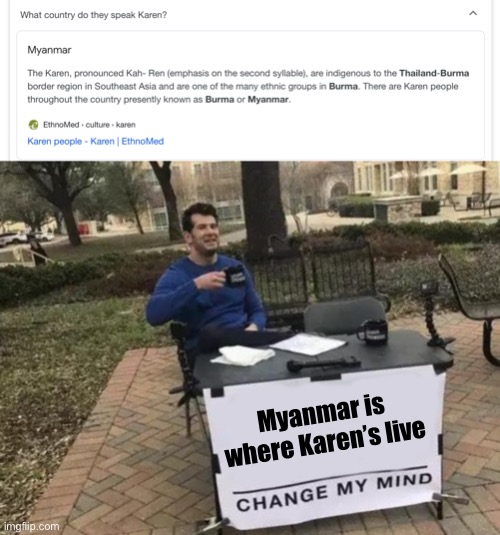 Karen land | Myanmar is where Karen’s live | image tagged in memes,change my mind | made w/ Imgflip meme maker