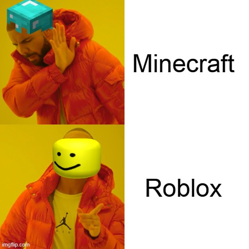 Drake Hotline Bling | Minecraft; Roblox | image tagged in memes,drake hotline bling | made w/ Imgflip meme maker