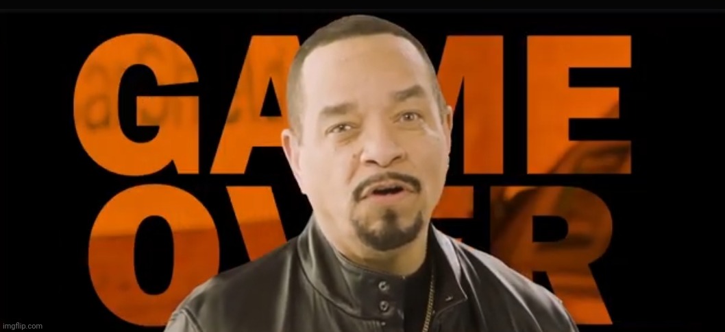 Ice T - GAME OVER | image tagged in ice t - game over | made w/ Imgflip meme maker