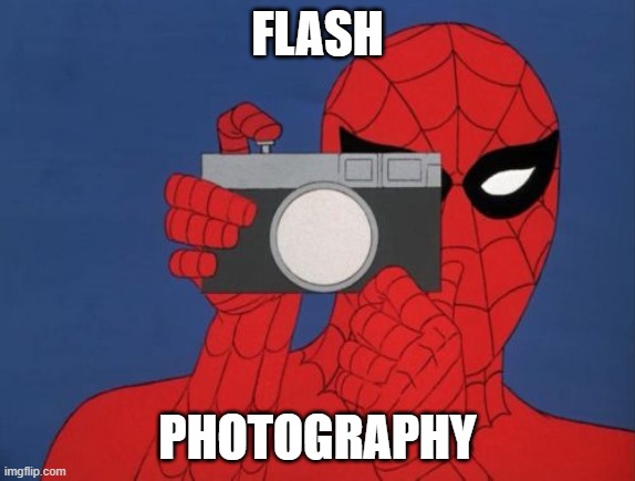 Spiderman Camera Meme | FLASH PHOTOGRAPHY | image tagged in memes,spiderman camera,spiderman | made w/ Imgflip meme maker