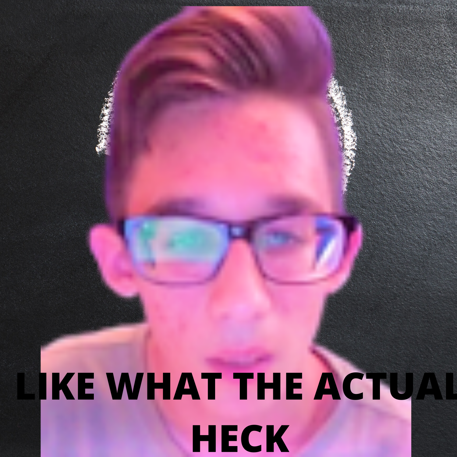 High Quality what the actual heck nerd Blank Meme Template