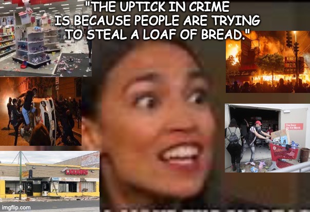 Sandy Cortez | "THE UPTICK IN CRIME IS BECAUSE PEOPLE ARE TRYING TO STEAL A LOAF OF BREAD." | image tagged in sandy cortez,crazy aoc | made w/ Imgflip meme maker